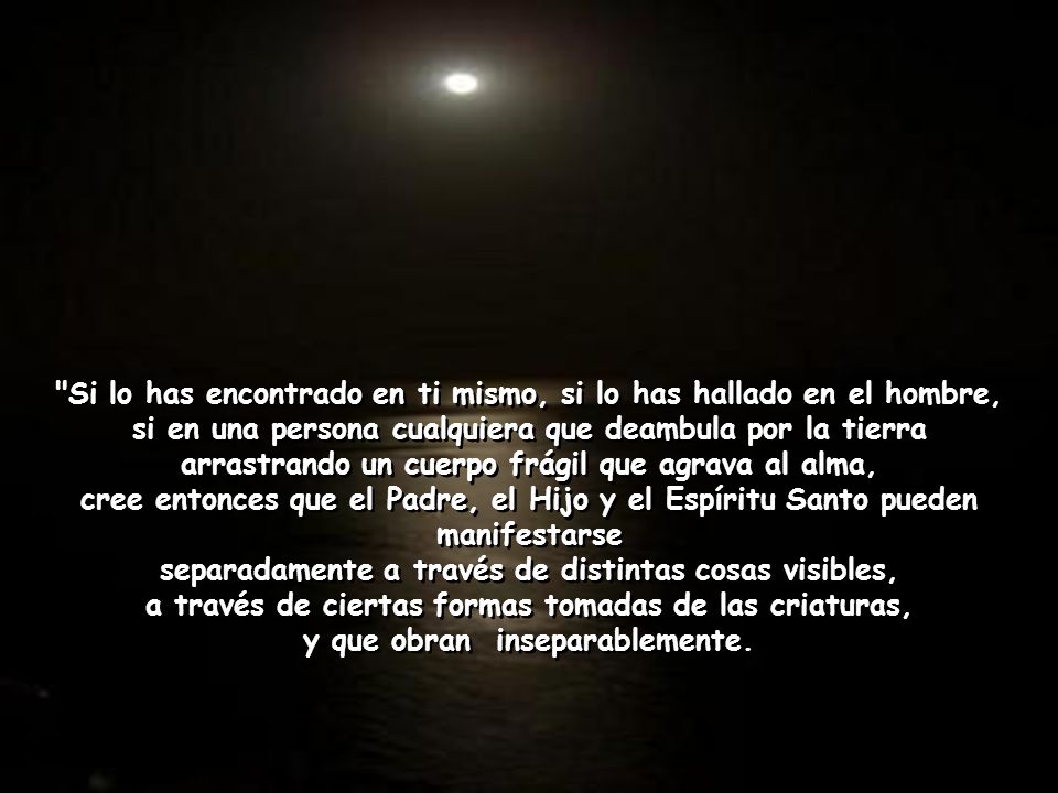 Si lo has encontrado en ti mismo, si lo has hallado en el hombre,