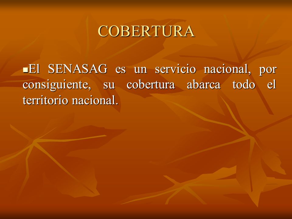 COBERTURA El SENASAG es un servicio nacional, por consiguiente, su cobertura abarca todo el territorio nacional.
