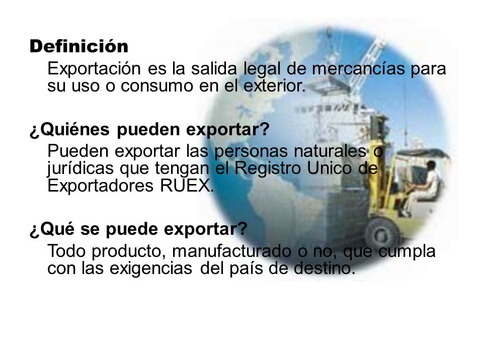 Definición Exportación es la salida legal de mercancías para su uso o consumo en el exterior.