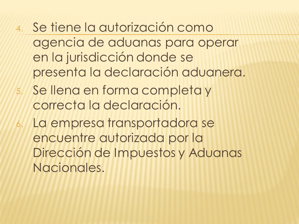 Se tiene la autorización como agencia de aduanas para operar en la jurisdicción donde se presenta la declaración aduanera.