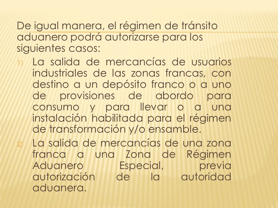 De igual manera, el régimen de tránsito aduanero podrá autorizarse para los siguientes casos: