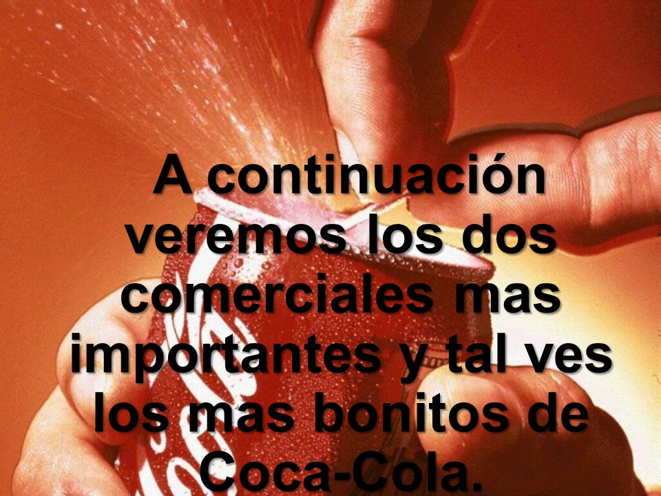 A continuación veremos los dos comerciales mas importantes y tal ves los mas bonitos de Coca-Cola.