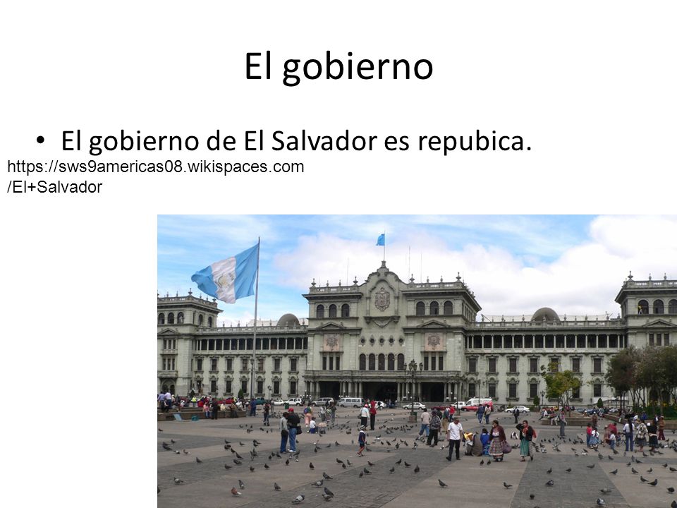 El gobierno El gobierno de El Salvador es repubica.