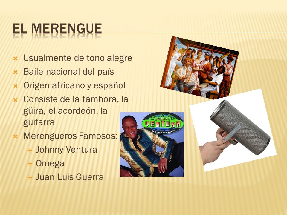 El Merengue Usualmente de tono alegre Baile nacional del país