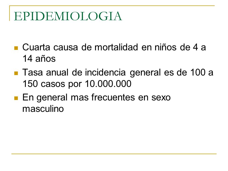 EPIDEMIOLOGIA Cuarta causa de mortalidad en niños de 4 a 14 años