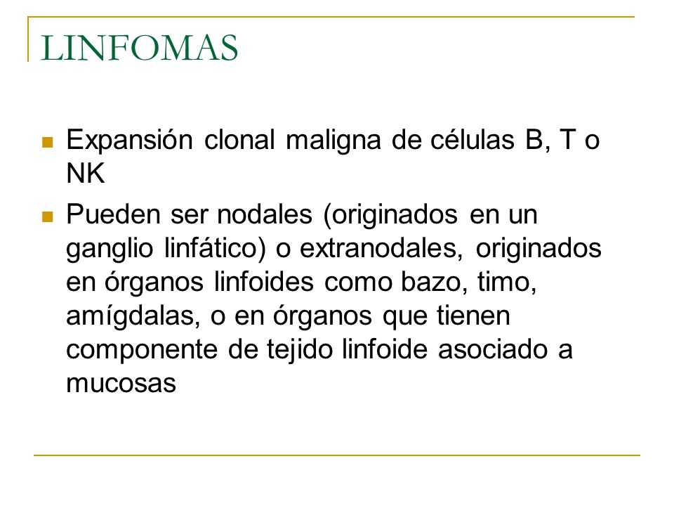 LINFOMAS Expansión clonal maligna de células B, T o NK