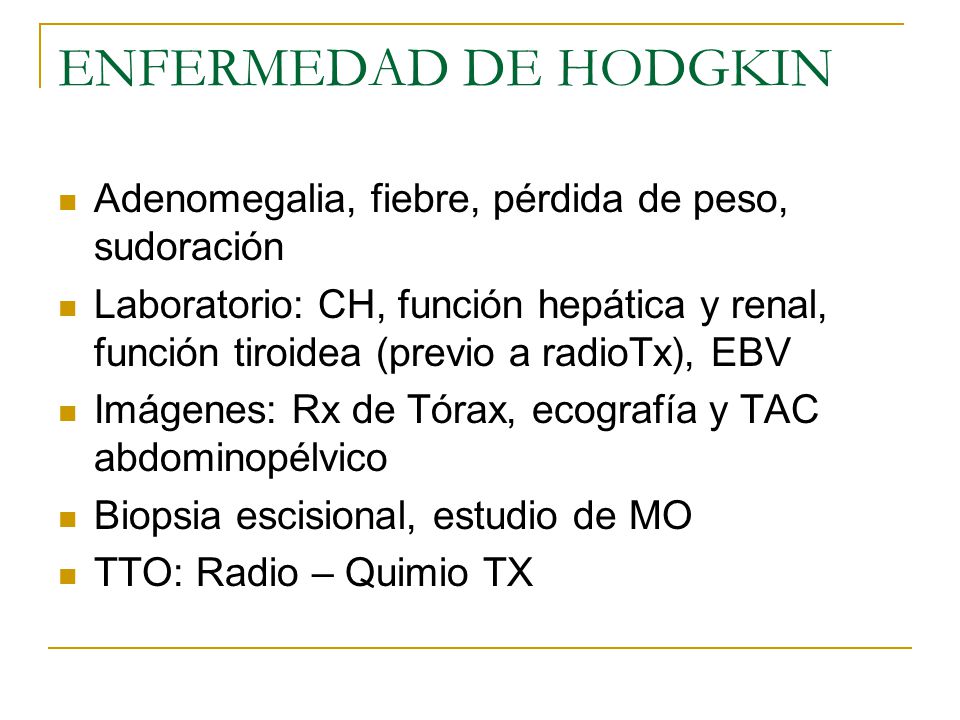 ENFERMEDAD DE HODGKIN Adenomegalia, fiebre, pérdida de peso, sudoración.