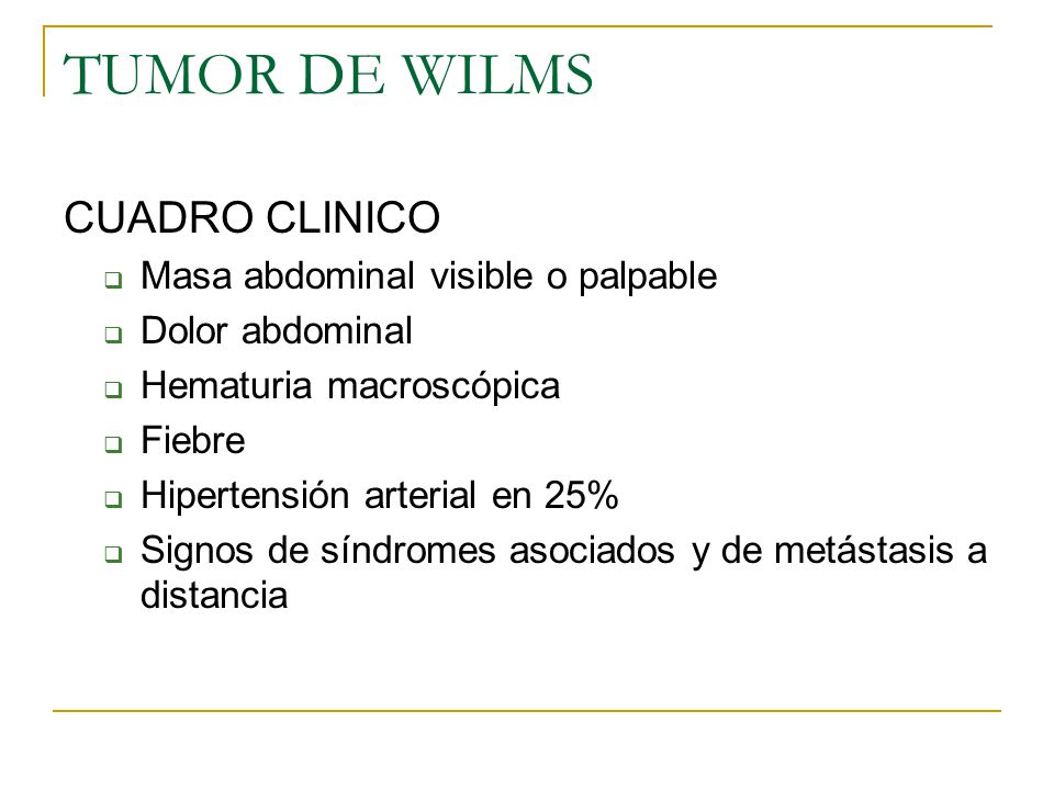 TUMOR DE WILMS CUADRO CLINICO Masa abdominal visible o palpable