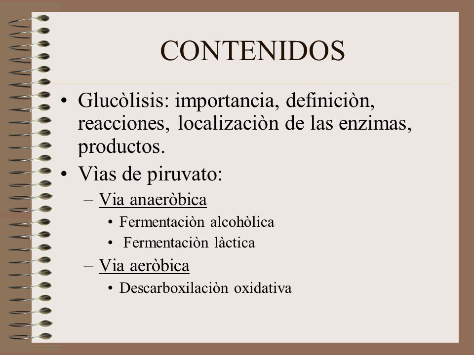 CONTENIDOS Glucòlisis: importancia, definiciòn, reacciones, localizaciòn de las enzimas, productos.