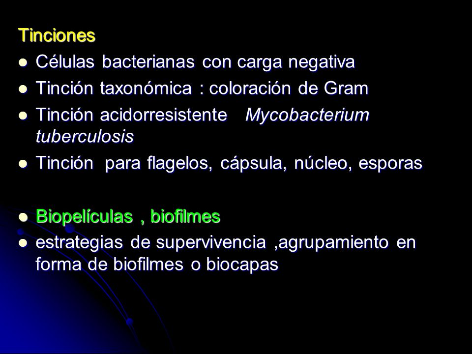Tinciones Células bacterianas con carga negativa. Tinción taxonómica : coloración de Gram. Tinción acidorresistente Mycobacterium tuberculosis.