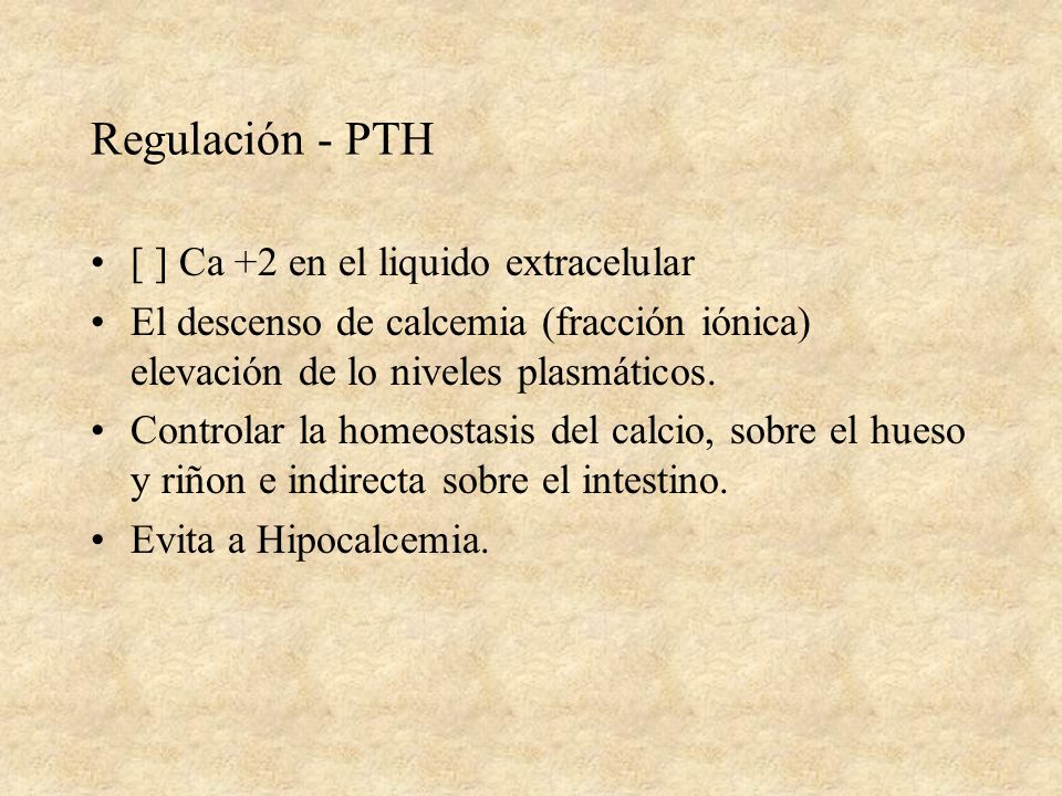 Regulación - PTH [ ] Ca +2 en el liquido extracelular