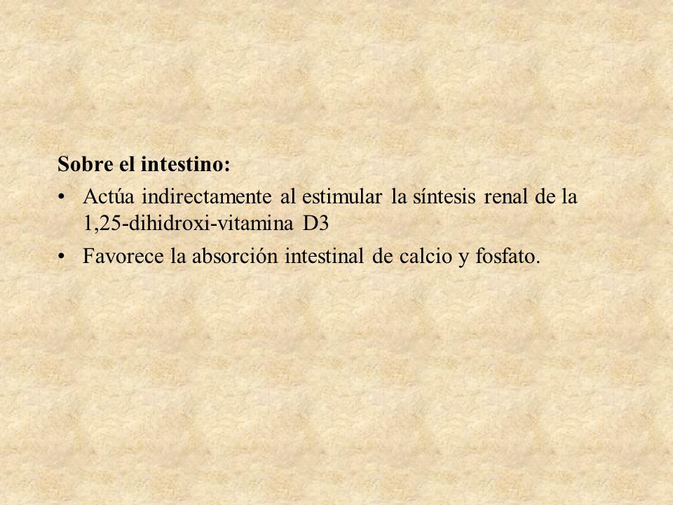 Sobre el intestino: Actúa indirectamente al estimular la síntesis renal de la 1,25-dihidroxi-vitamina D3.