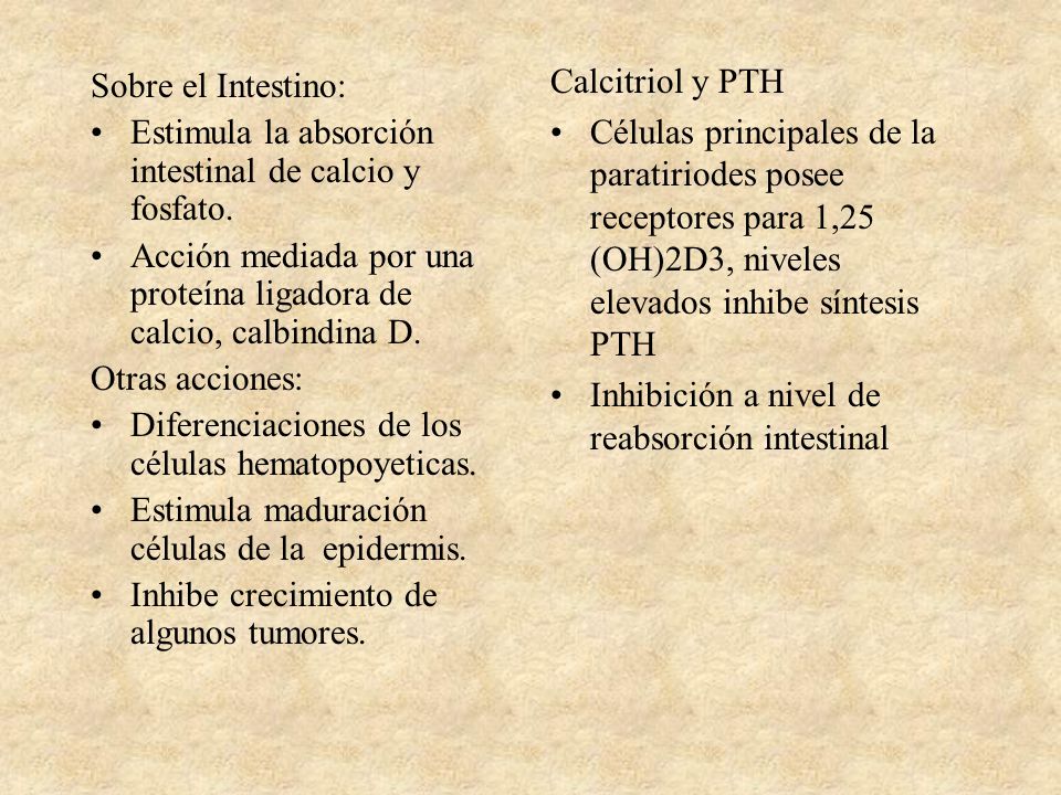 Calcitriol y PTH Células principales de la paratiriodes posee receptores para 1,25 (OH)2D3, niveles elevados inhibe síntesis PTH.