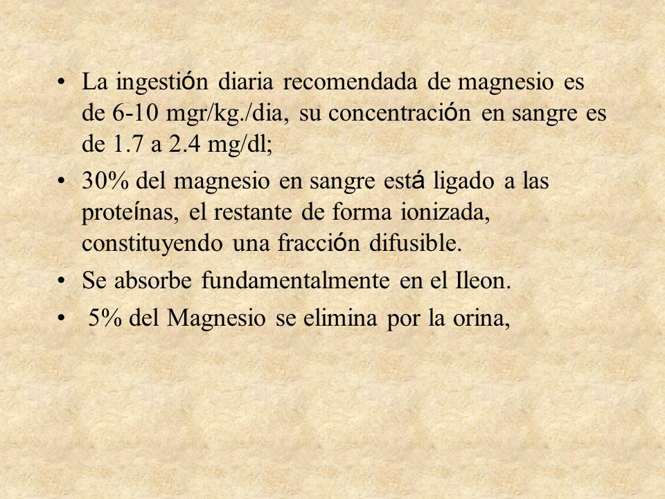 La ingestión diaria recomendada de magnesio es de 6-10 mgr/kg