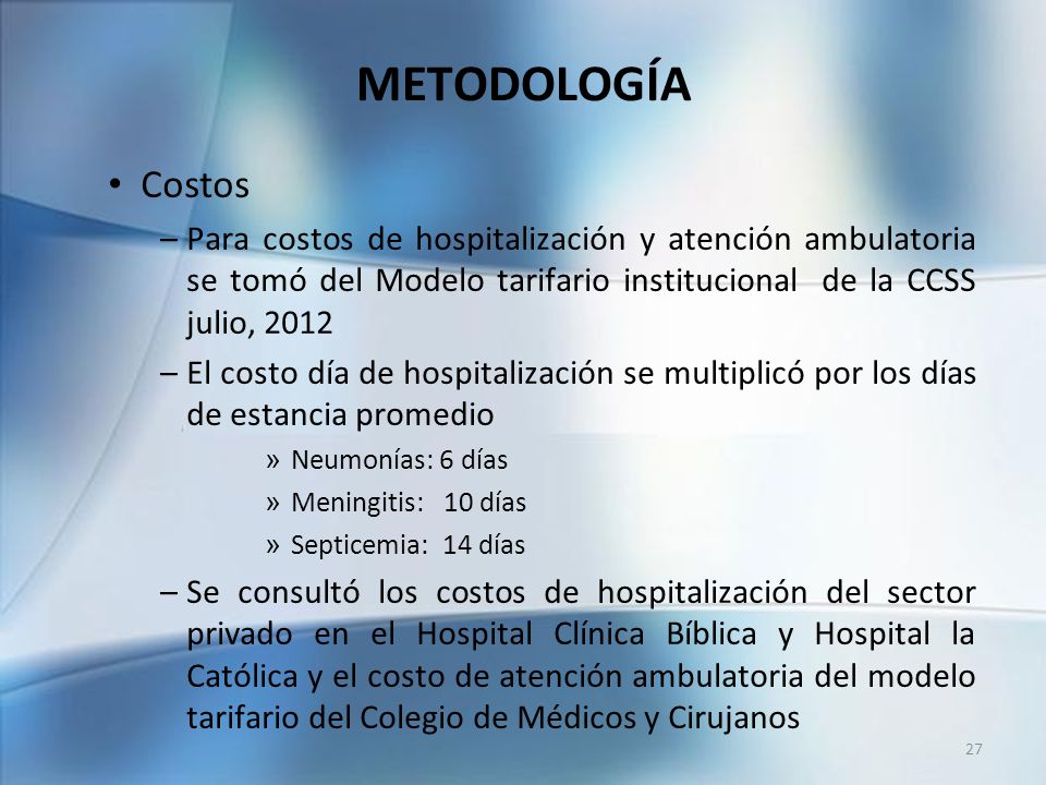 METODOLOGÍA Costos. Para costos de hospitalización y atención ambulatoria se tomó del Modelo tarifario institucional de la CCSS julio,
