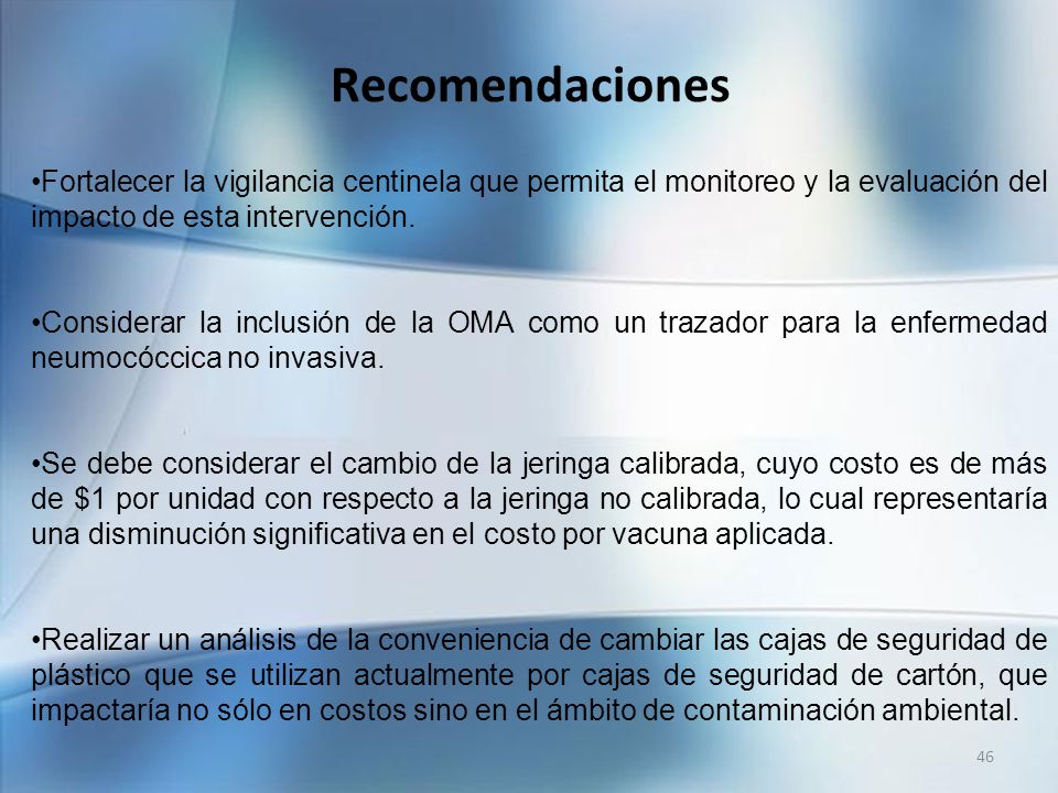 Recomendaciones Fortalecer la vigilancia centinela que permita el monitoreo y la evaluación del impacto de esta intervención.