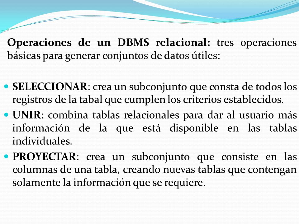 Operaciones de un DBMS relacional: tres operaciones básicas para generar conjuntos de datos útiles: