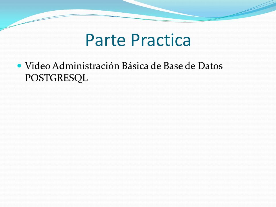 Parte Practica Video Administración Básica de Base de Datos POSTGRESQL