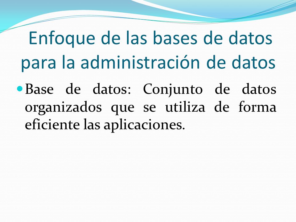 Enfoque de las bases de datos para la administración de datos