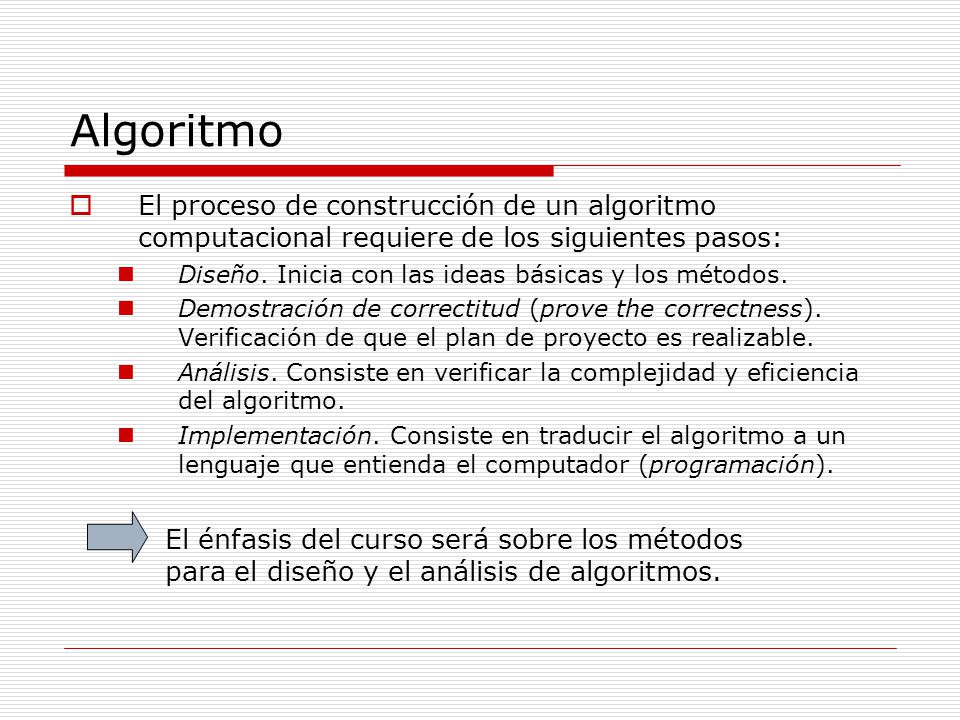 Algoritmo El proceso de construcción de un algoritmo computacional requiere de los siguientes pasos: