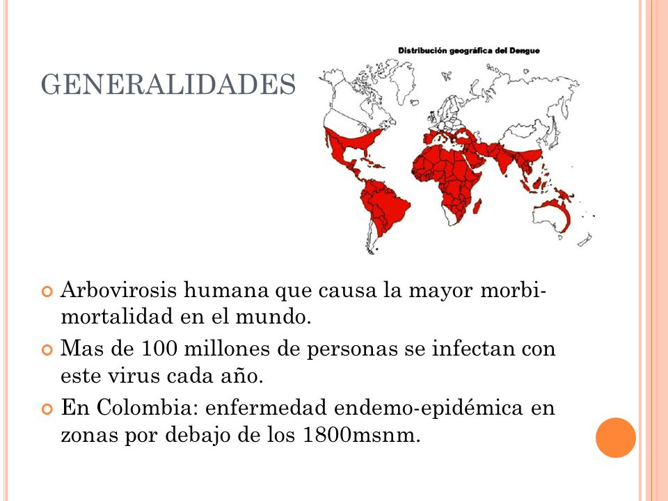 GENERALIDADES Arbovirosis humana que causa la mayor morbi- mortalidad en el mundo.