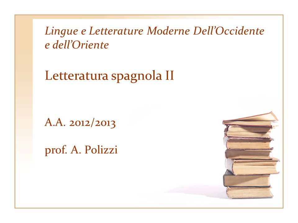 Lingue e Letterature Moderne Dell’Occidente e dell’Oriente Letteratura spagnola II A.A. 2012/2013 prof. A. Polizzi