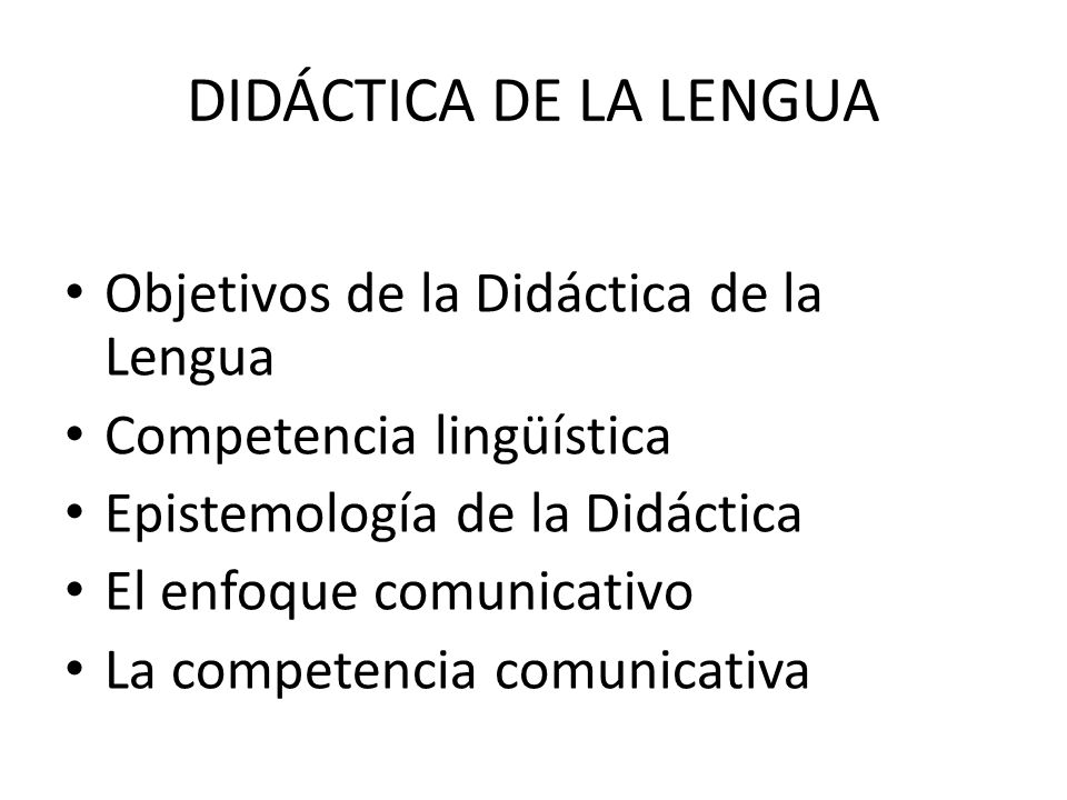 DIDÁCTICA DE LA LENGUA Objetivos de la Didáctica de la Lengua