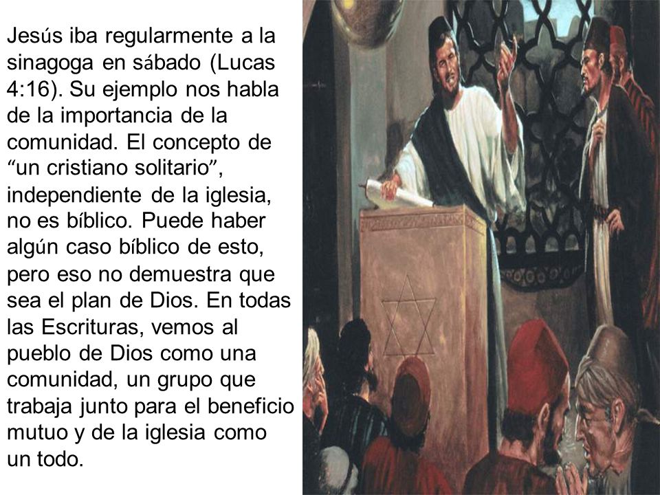 Jesús iba regularmente a la sinagoga en sábado (Lucas 4:16)