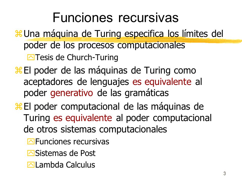 Funciones recursivas Una máquina de Turing especifica los límites del poder de los procesos computacionales.
