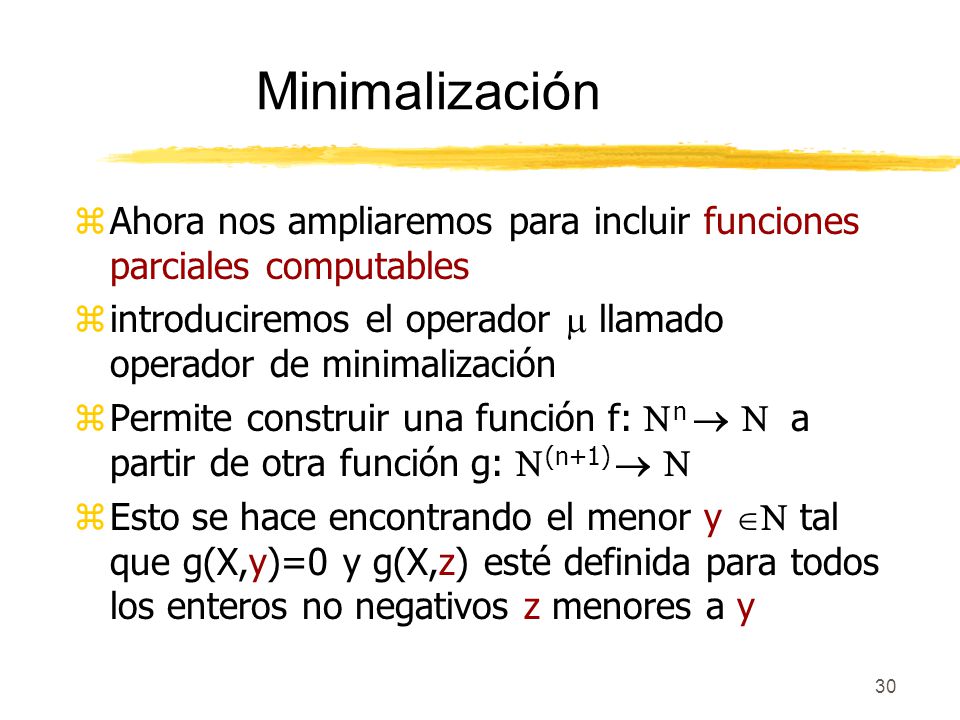 Minimalización Ahora nos ampliaremos para incluir funciones parciales computables. introduciremos el operador  llamado operador de minimalización.