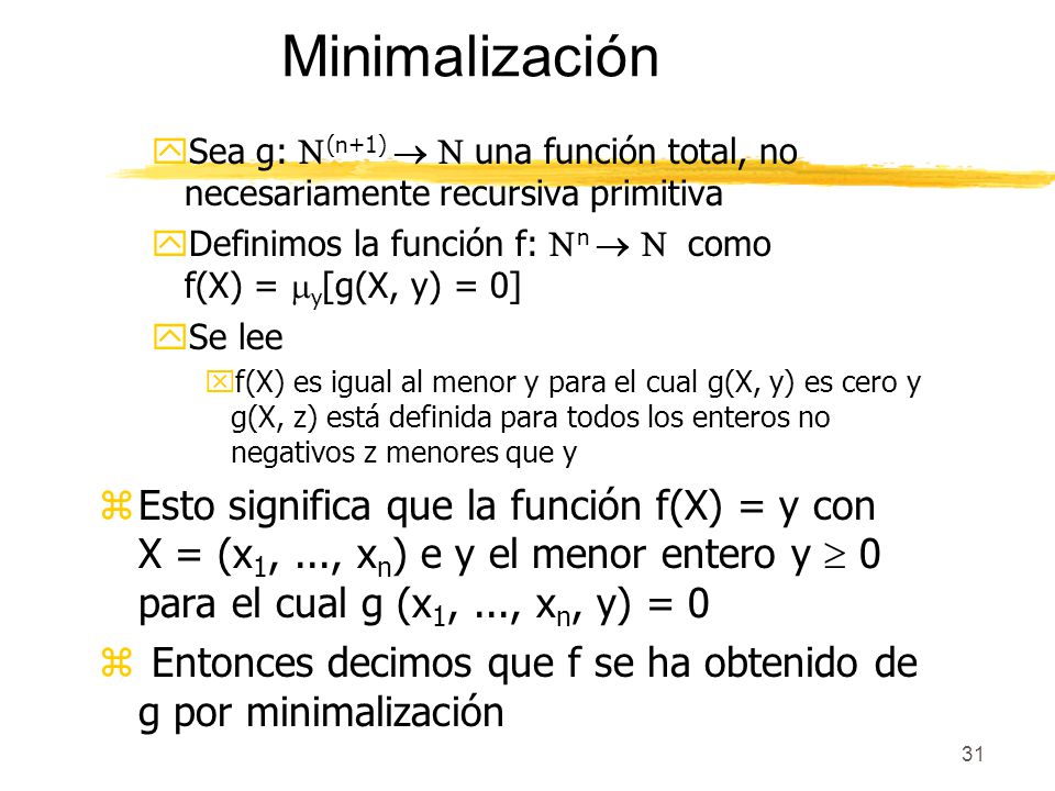 Minimalización Sea g: (n+1)   una función total, no necesariamente recursiva primitiva.