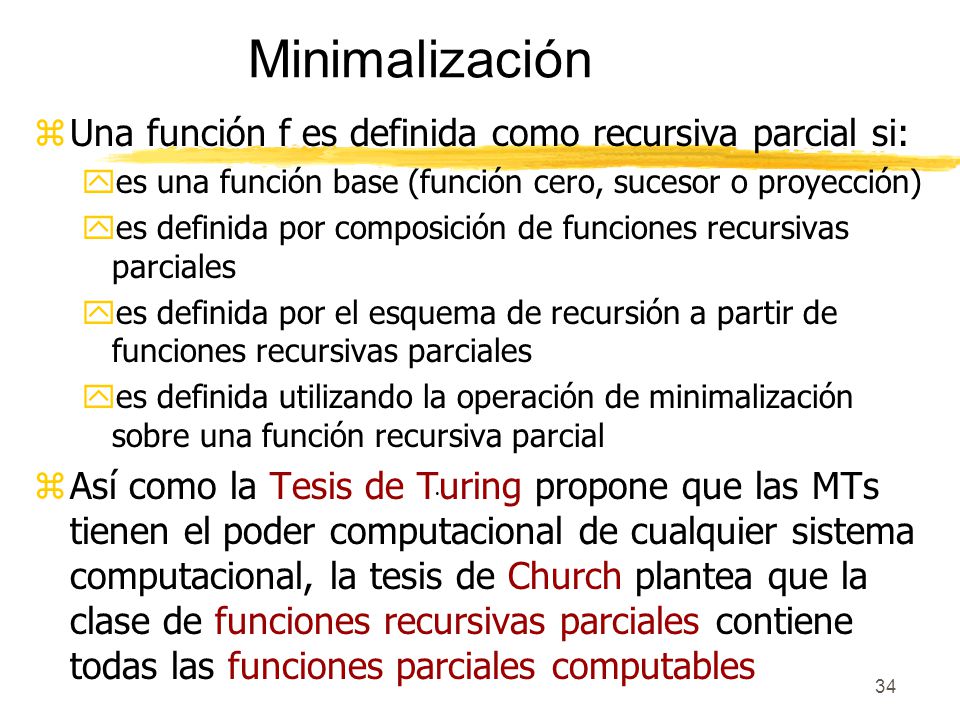 Minimalización Una función f es definida como recursiva parcial si: