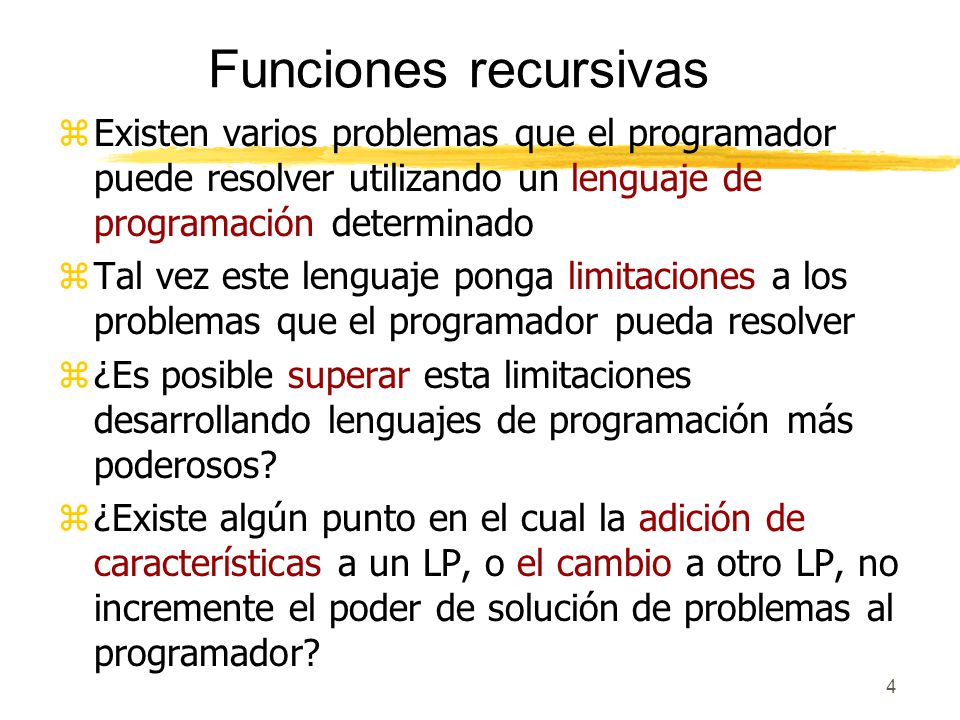Funciones recursivas Existen varios problemas que el programador puede resolver utilizando un lenguaje de programación determinado.