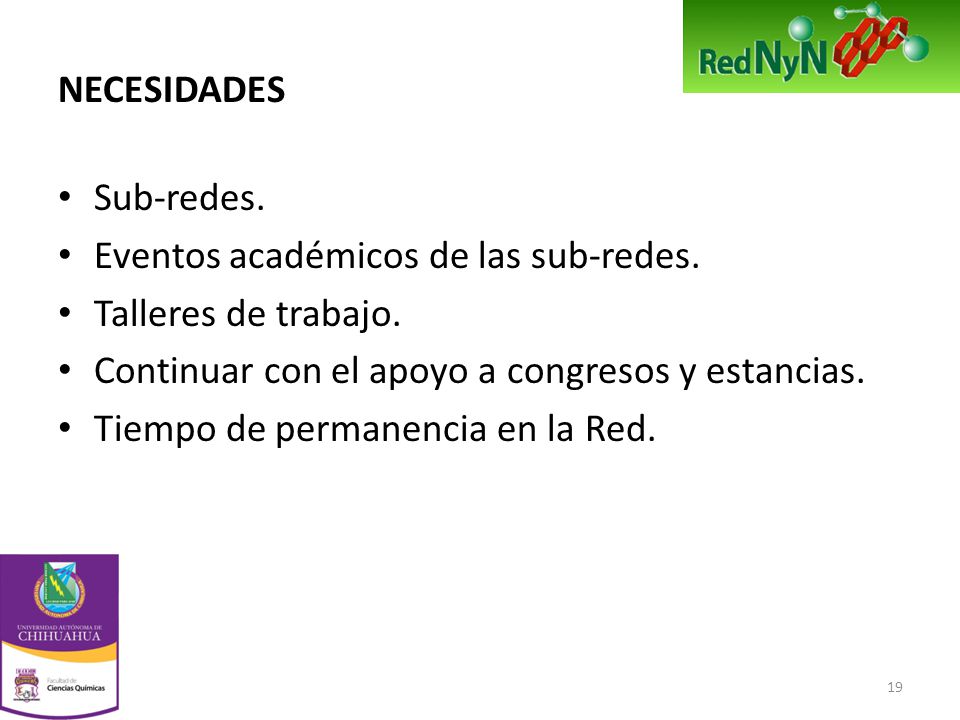 NECESIDADES Sub-redes. Eventos académicos de las sub-redes. Talleres de trabajo. Continuar con el apoyo a congresos y estancias.