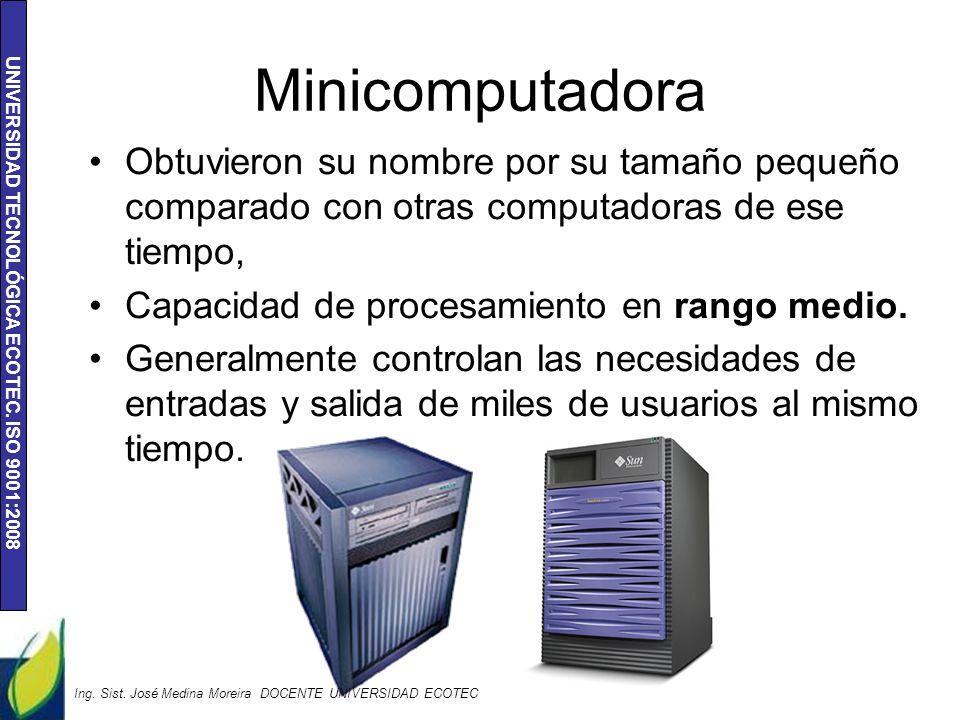 Minicomputadora Obtuvieron su nombre por su tamaño pequeño comparado con otras computadoras de ese tiempo,