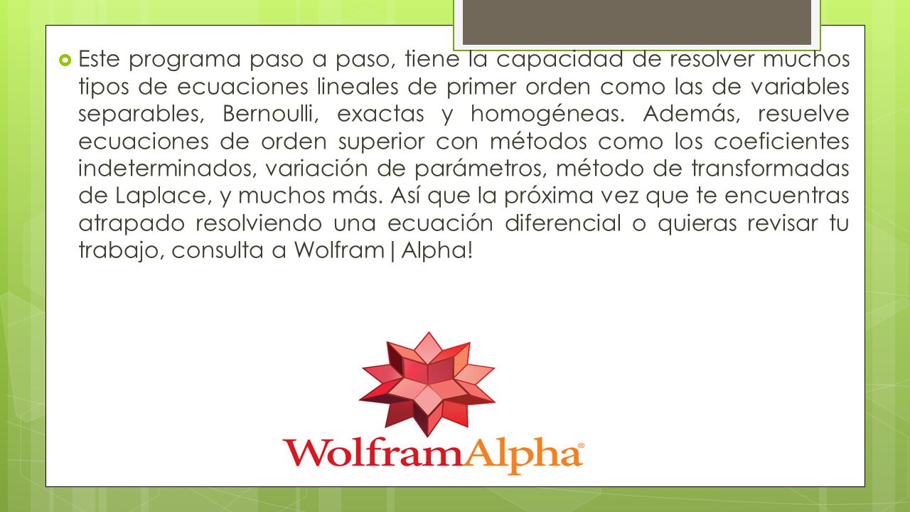 Este programa paso a paso, tiene la capacidad de resolver muchos tipos de ecuaciones lineales de primer orden como las de variables separables, Bernoulli, exactas y homogéneas.