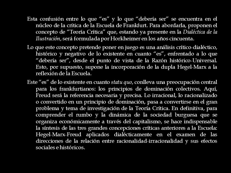Esta confusión entre lo que es y lo que debería ser se encuentra en el núcleo de la crítica de la Escuela de Frankfurt.