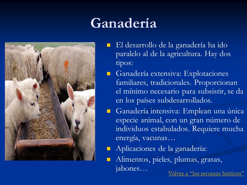 Ganadería El desarrollo de la ganadería ha ido paralelo al de la agricultura. Hay dos tipos: