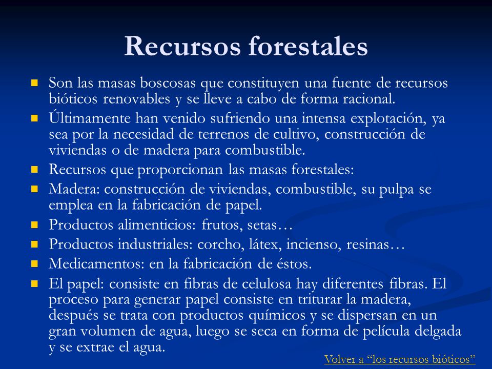 Recursos forestales Son las masas boscosas que constituyen una fuente de recursos bióticos renovables y se lleve a cabo de forma racional.