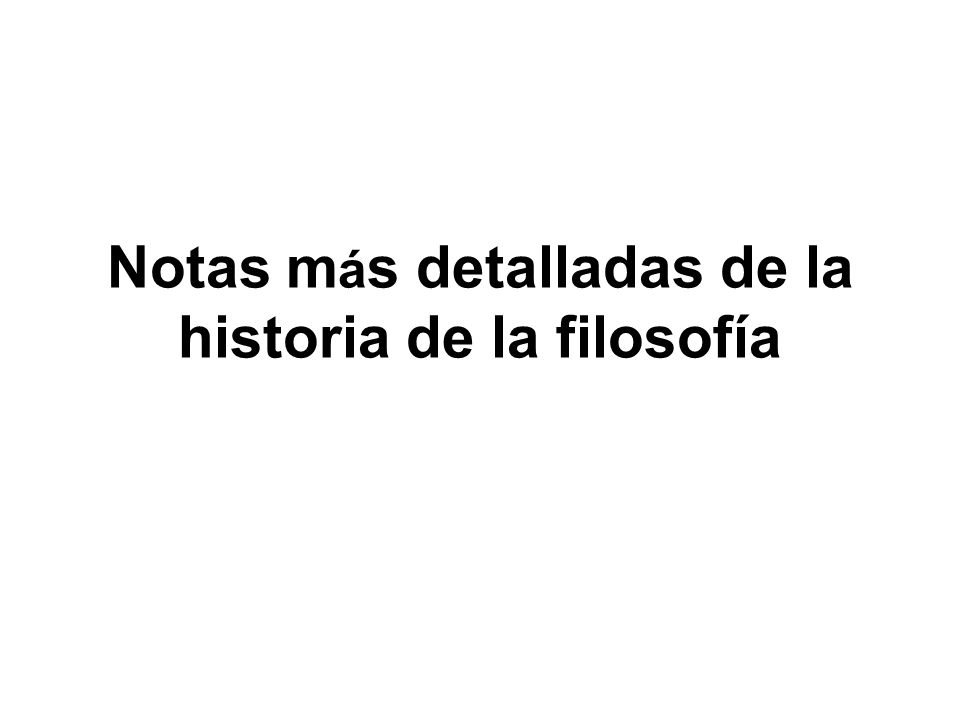 Notas más detalladas de la historia de la filosofía