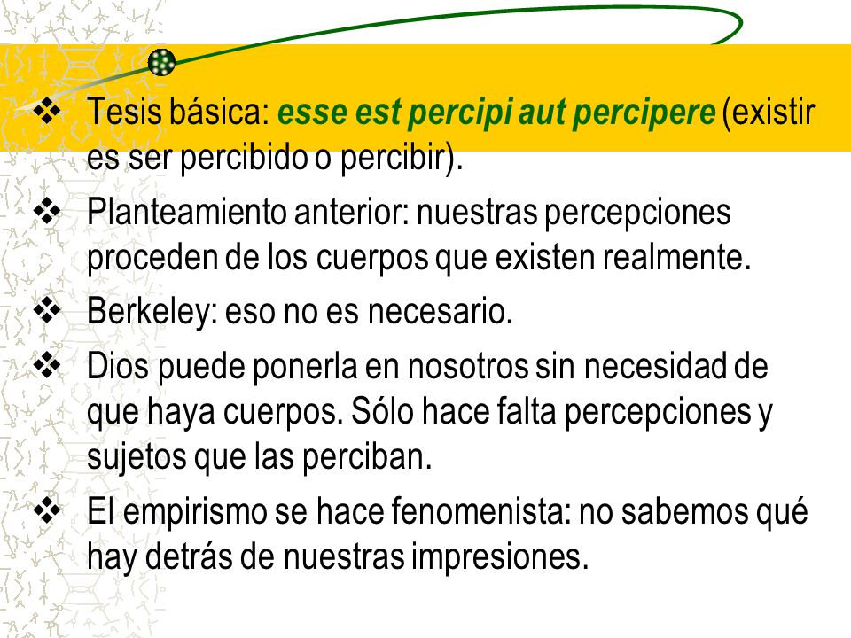 Tesis básica: esse est percipi aut percipere (existir es ser percibido o percibir).
