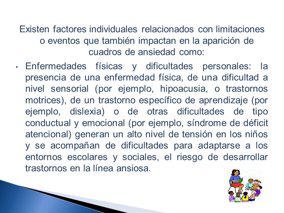 Existen factores individuales relacionados con limitaciones o eventos que también impactan en la aparición de cuadros de ansiedad como: