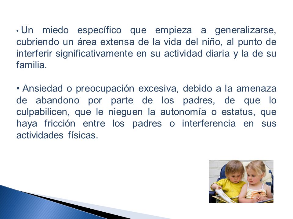 Un miedo específico que empieza a generalizarse, cubriendo un área extensa de la vida del niño, al punto de interferir significativamente en su actividad diaria y la de su familia.