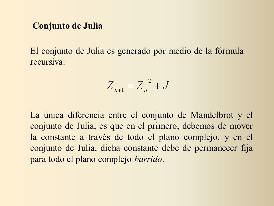 Conjunto de Julia El conjunto de Julia es generado por medio de la fórmula recursiva: