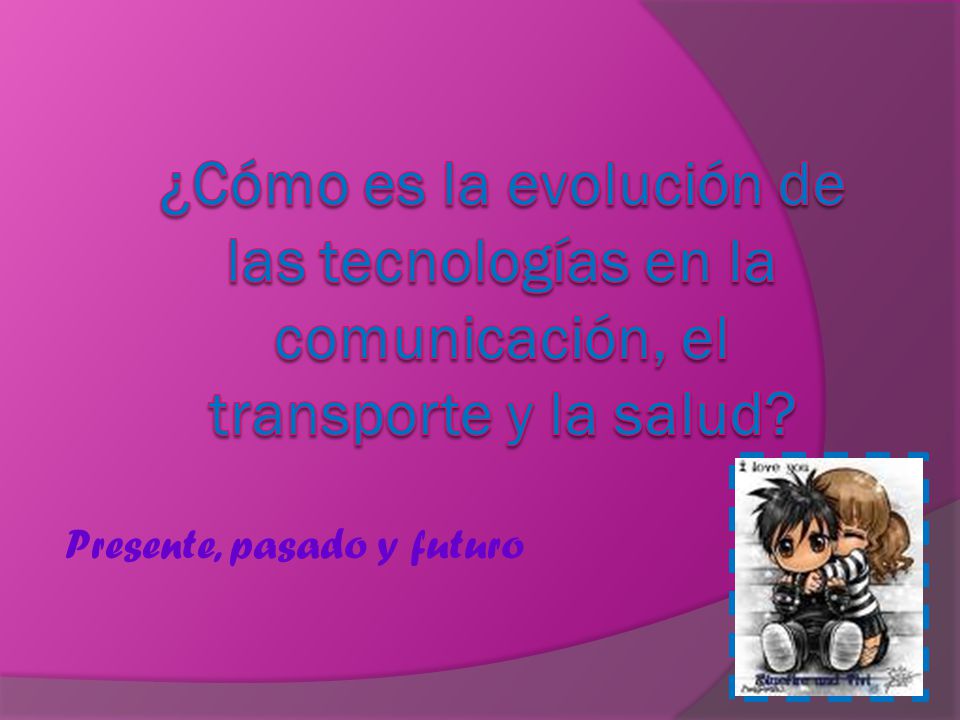¿Cómo es la evolución de las tecnologías en la comunicación, el transporte y la salud