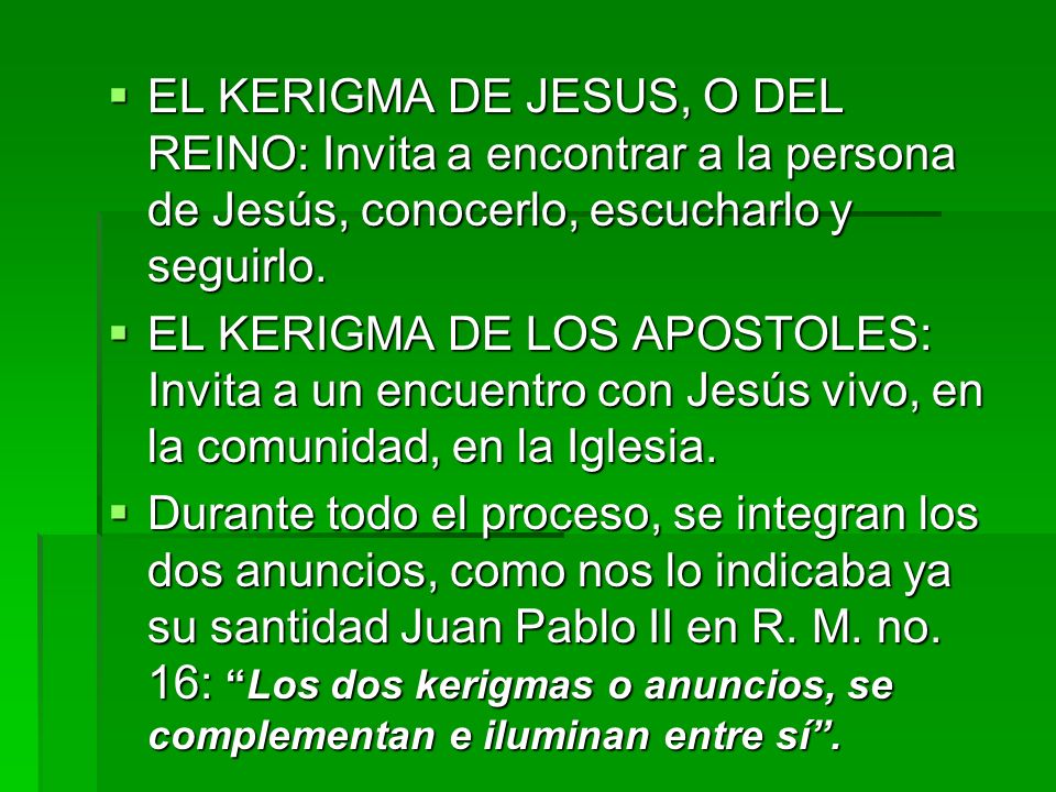 EL KERIGMA DE JESUS, O DEL REINO: Invita a encontrar a la persona de Jesús, conocerlo, escucharlo y seguirlo.