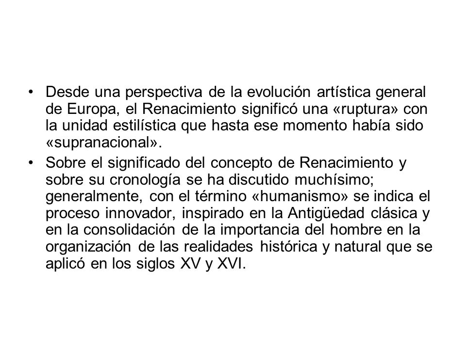Desde una perspectiva de la evolución artística general de Europa, el Renacimiento significó una «ruptura» con la unidad estilística que hasta ese momento había sido «supranacional».