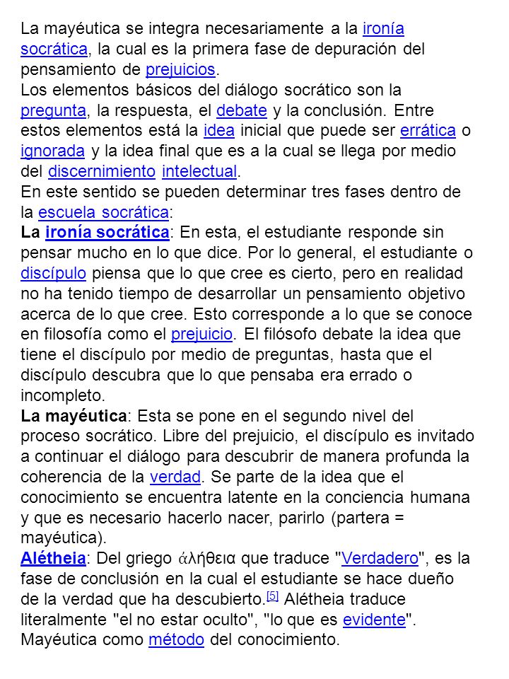 La mayéutica se integra necesariamente a la ironía socrática, la cual es la primera fase de depuración del pensamiento de prejuicios.