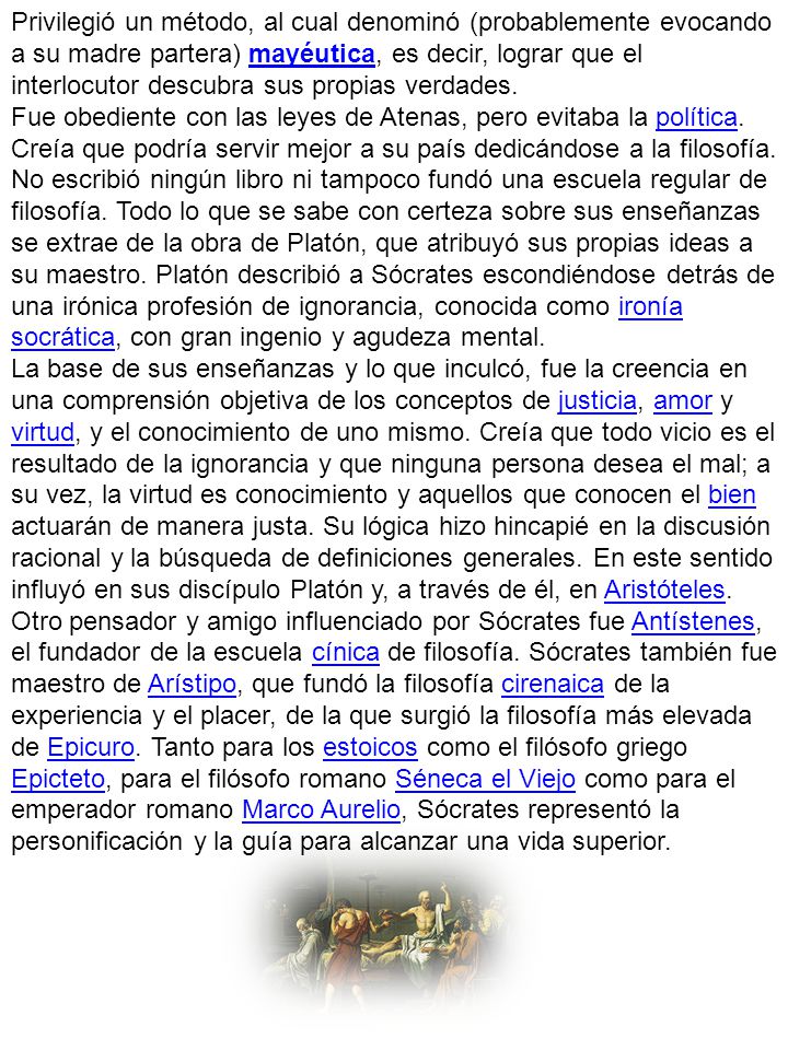 Privilegió un método, al cual denominó (probablemente evocando a su madre partera) mayéutica, es decir, lograr que el interlocutor descubra sus propias verdades.