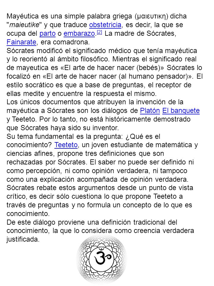 Mayéutica es una simple palabra griega (μαιευτικη) dicha maieutike y que traduce obstetricia, es decir, la que se ocupa del parto o embarazo.[2] La madre de Sócrates, Fainarate, era comadrona.